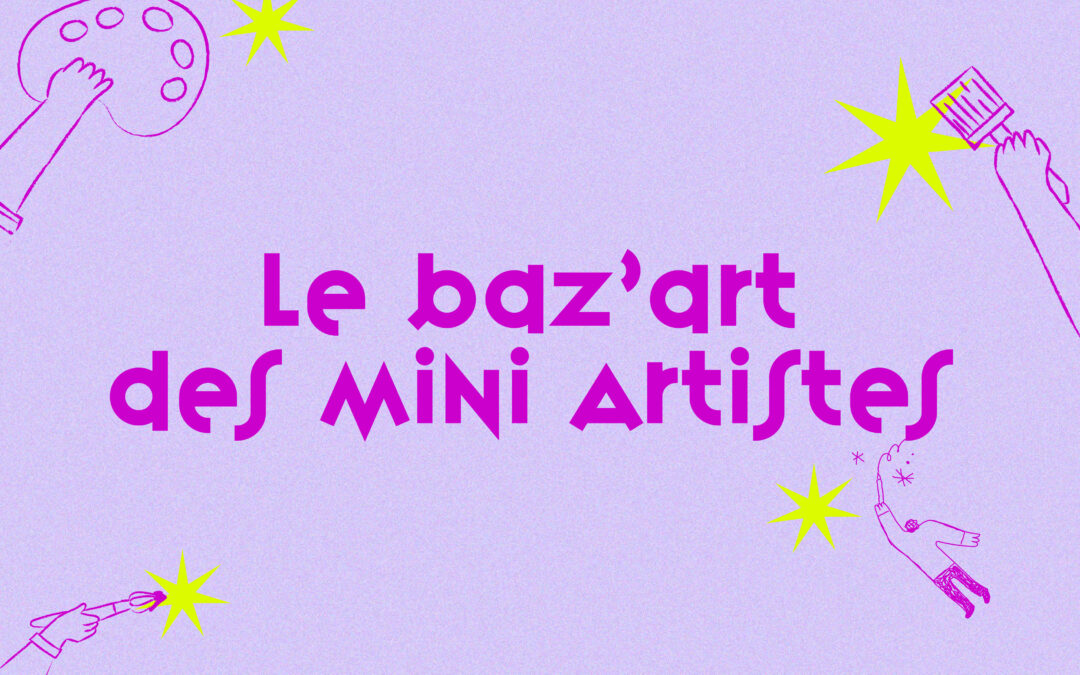 Le baz’art des mini artistes